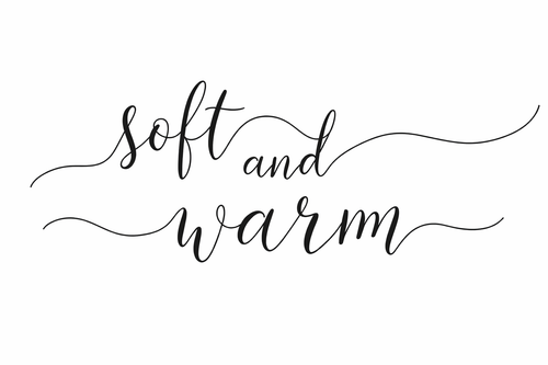 Soft and Warm